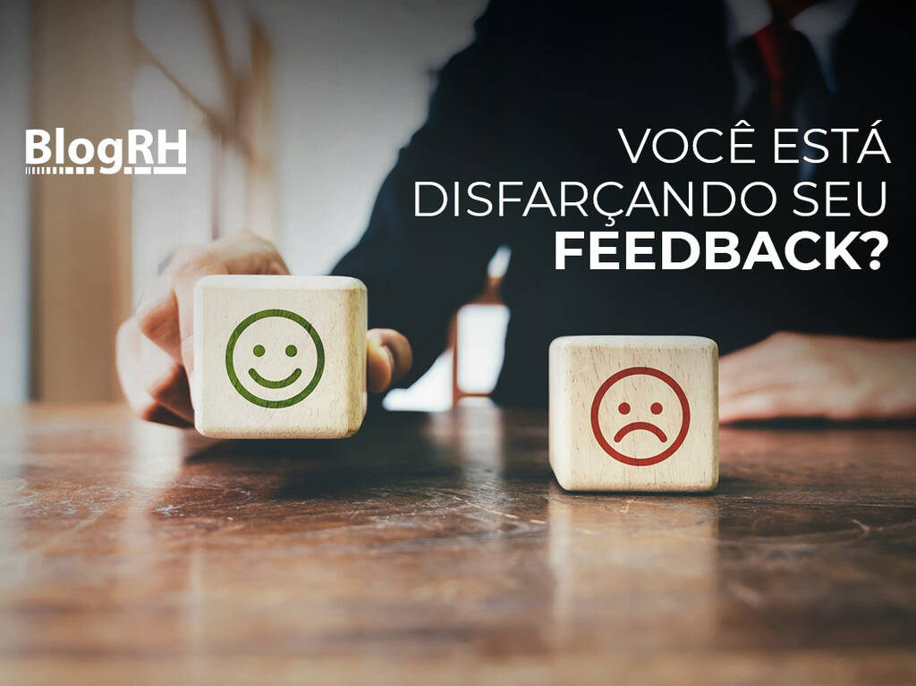 Você está disfarçando seu feedback sem perceber