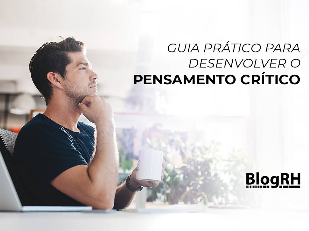 Guia prático para desenvolver o pensamento crítico da sua equipe